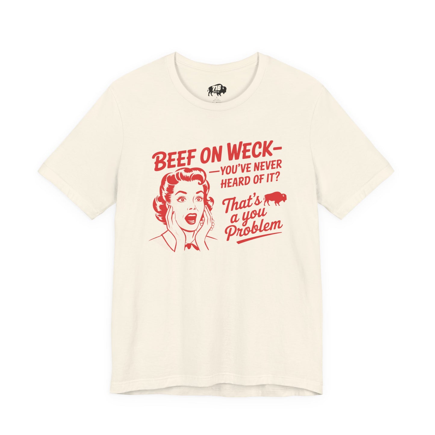 716 Supply Co. | Beef On Weck, Never Heard of It? Tee