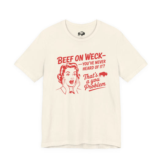 716 Supply Co. | Beef On Weck, Never Heard of It? Tee